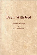 Begin With God: Selected Writings of G.G. Johnston