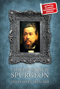 Charles Haddon Spurgeon: Peoples Preacher CLASSIC BIOGRAPHY