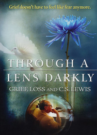 DVD Through A Lens Darkly (Grief Loss & C.S. Lewis)