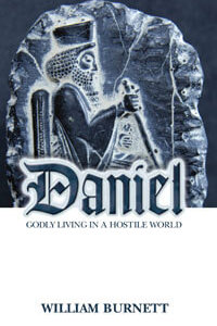 Daniel Godly Living in a Hostile World