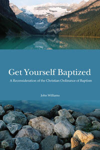 Get Yourself Baptized Reconsideration of Baptism