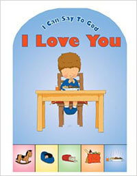 I Can Say to God I Love You (Prayer board book)