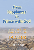 From Supplanter to Prince With God (Studies of Jacob)
