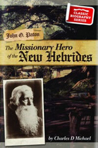 John G Paton Missionary Hero of the Hebrides CLASSIC BIOGRA
