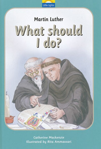Martin Luther What Should I do? Little Lights Series