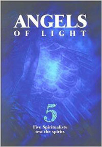 Angels of Light: 5 Spiritualists Test the Spirits