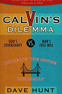 Calvins Dilemma: God's Sovereignty vs. Man's Free Will
