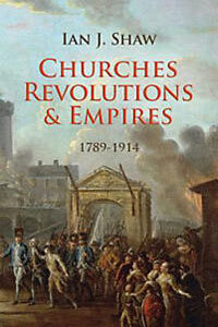 Churches Revolutions and Empires 1789-1914 HC