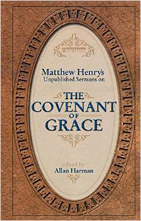 Covenant of Grace: Matthew Henrys Unpublished Sermons