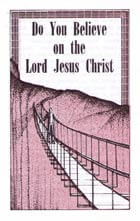 Tract: Do You Believe on the Lord Jesus Christ?
