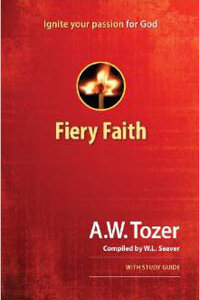 Fiery Faith: Ignite Your Passion for God with Study Guide