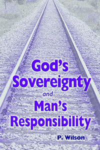 Gods Sovereignty & Mans Responsibility
