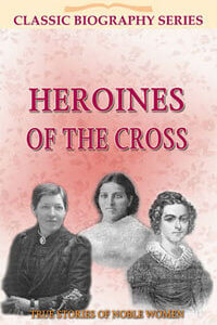 Heroines of the Cross Classic Biography Series