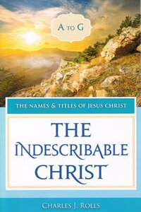 Names & Titles of Jesus Christ Vol 1:Indescribable Christ