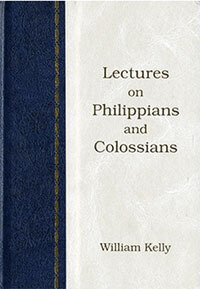 Kelly: Lectures on Philippians & Colossians