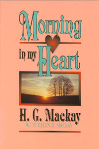 Morning in my Heart (biography H.G. Mackay)