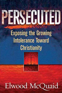 Persecuted: Exposing the Growing Intolerance of Christianity