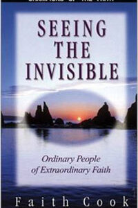 Seeing the Invisible: Ordinary People of Extraordinary Faith