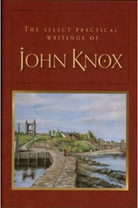 Select Practical Writings of John Knox HC
