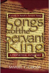 Songs of the Servant King Isaiahs Songs
