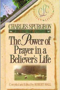 Spurgeon Power of Prayer in a Believers Life, The