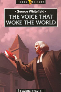 TBS George Whitefield The Voice That Woke The World