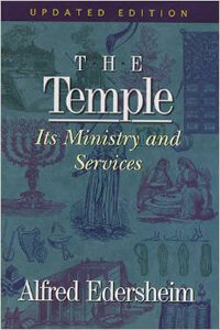 Temple: Its Ministry and Services as They Were at the Time..