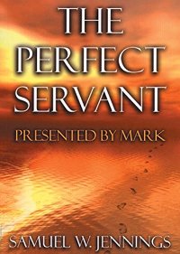 Perfect Servant, The (Marks Gospel)