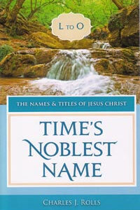 Names & Titles of Jesus Christ Vol 3: Times Noblest Name