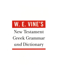 W.E. Vine New Testament Greek Grammar & Dictionary