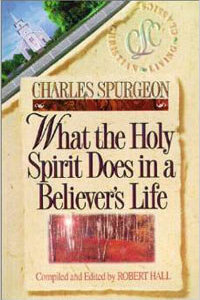 Spurgeon What the Holy Spirit Does in a Believers Life