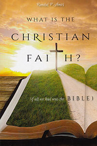 What Is The Christian Faith? (If all we had was the BIBLE)