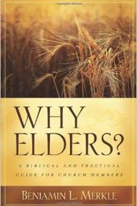 Why Elders? Biblical and Practical Guide for Church Members
