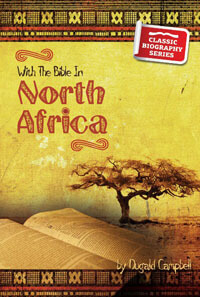 With The Bible In North Africa CLASSIC BIOGRAPHY SERIES