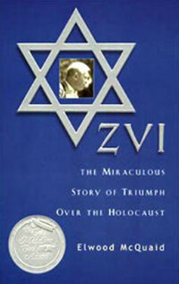 ZVI The Miraculous Story of Triumph Over the Holocaust