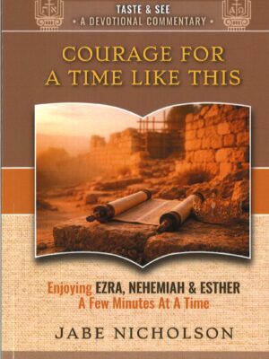 Ezra, Nehemiah & Esther: Courage for a Time Like This - Taste and See Volume 10